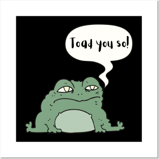 I Toad You So Cute Funny Animal Pun Posters and Art